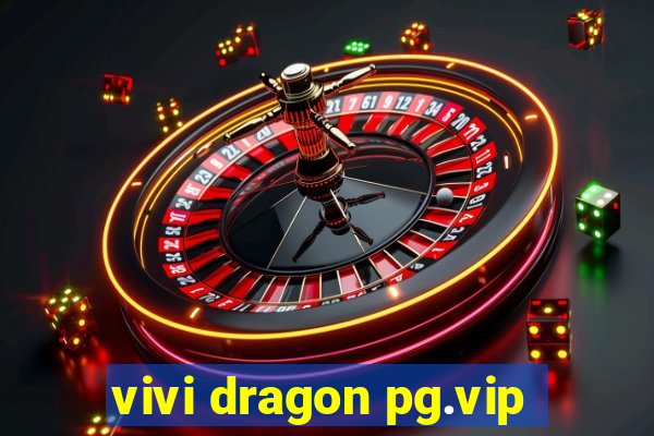 vivi dragon pg.vip